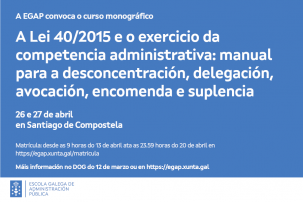 Curso monográfico A Lei 40/2015 e o exercicio da competencia administrativa: manual para a desconcentración, delegación, avocación, encomenda e suplencia